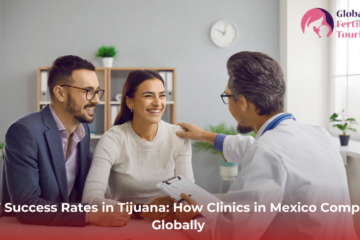 IVF Success Rates in Tijuana: How Clinics in Mexico Compare Globally