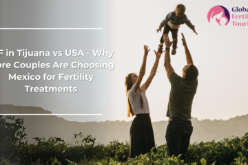IVF in Tijuana vs USA - Why More Couples Are Choosing Mexico for Fertility Treatments